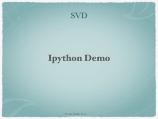 SVD
Ipython Demo
Pycon-India-2015
 