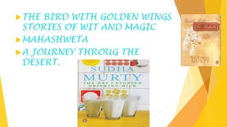 THE BIRD WITH GOLDEN WINGS
STORIES OF WIT AND MAGIC
MAHASHWETA
A JOURNEY THROUG THE
DESERT.
 