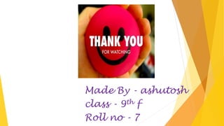 Made By - ashutosh
class - 9th f
Roll no - 7
 