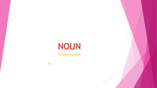 NOUN
Created by ashu
 
