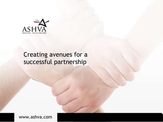 Creating avenues for a successful partnership www.ashva.com 