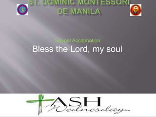 Gospel Acclamation
Bless the Lord, my soul
 
