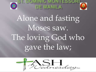 Alone and fasting
Moses saw.
The loving God who
gave the law;
 