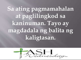 Sa ating pagmamahalan
at paglilingkod sa
kaninuman. Tayo ay
magdadala ng balita ng
kaligtasan.
 