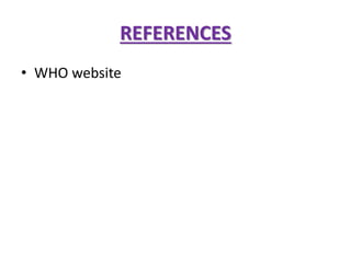 REFERENCES 
• WHO website 
 
