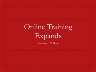 Online Training
Expands
Ashworth College
 