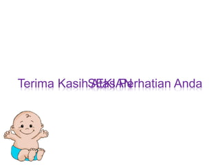 Terima KasihSEKIAN
Atas Perhatian Anda

 