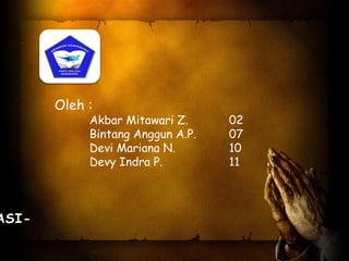 ASI-

Oleh :

Akbar Mitawari Z.
Bintang Anggun A.P.
Devi Mariana N.
Devy Indra P.

02
07
10
11

 