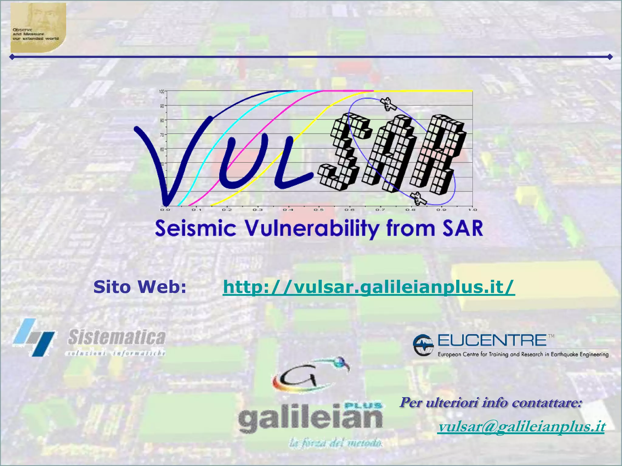 Per ulteriori info contattare:
vulsar@galileianplus.it
Sito Web: http://vulsar.galileianplus.it/
 
