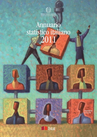 Sistema statistico nazionale
      Istituto nazionale di statistica




    Annuario
statistico italiano
      2011




                                         contiene
                                         cd-rom
 