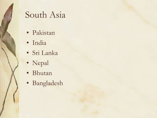 South AsiaPakistanIndiaSri LankaNepalBhutanBangladesh
