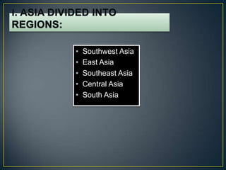 •   Southwest Asia
•   East Asia
•   Southeast Asia
•   Central Asia
•   South Asia
 