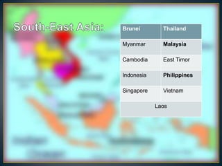 Brunei        Thailand

Myanmar       Malaysia

Cambodia      East Timor

Indonesia     Philippines

Singapore     Vietnam

            Laos
 