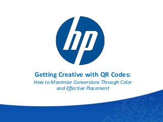 Getting Creative with QR Codes:
How to Maximize Conversions Through Color
and Effective Placement
 