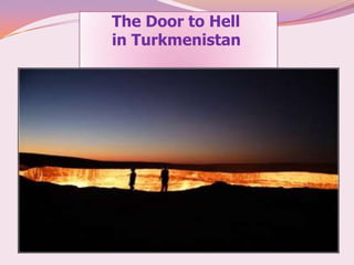 The Door to Hell
in Turkmenistan
 