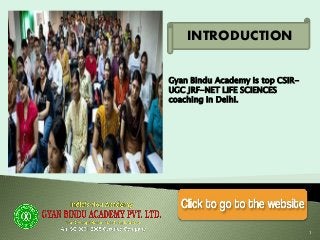 INTRODUCTION
1
Gyan Bindu Academy is top CSIR-
UGC JRF-NET LIFE SCIENCES
coaching in Delhi.
 