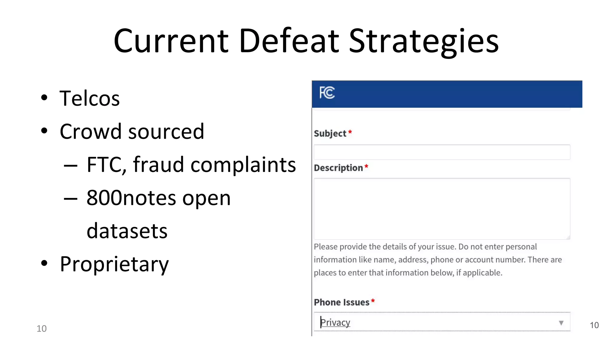 Current Defeat Strategies
10 10
• Telcos
• Crowd sourced
– FTC, fraud complaints
– 800notes open
datasets
• Proprietary
 