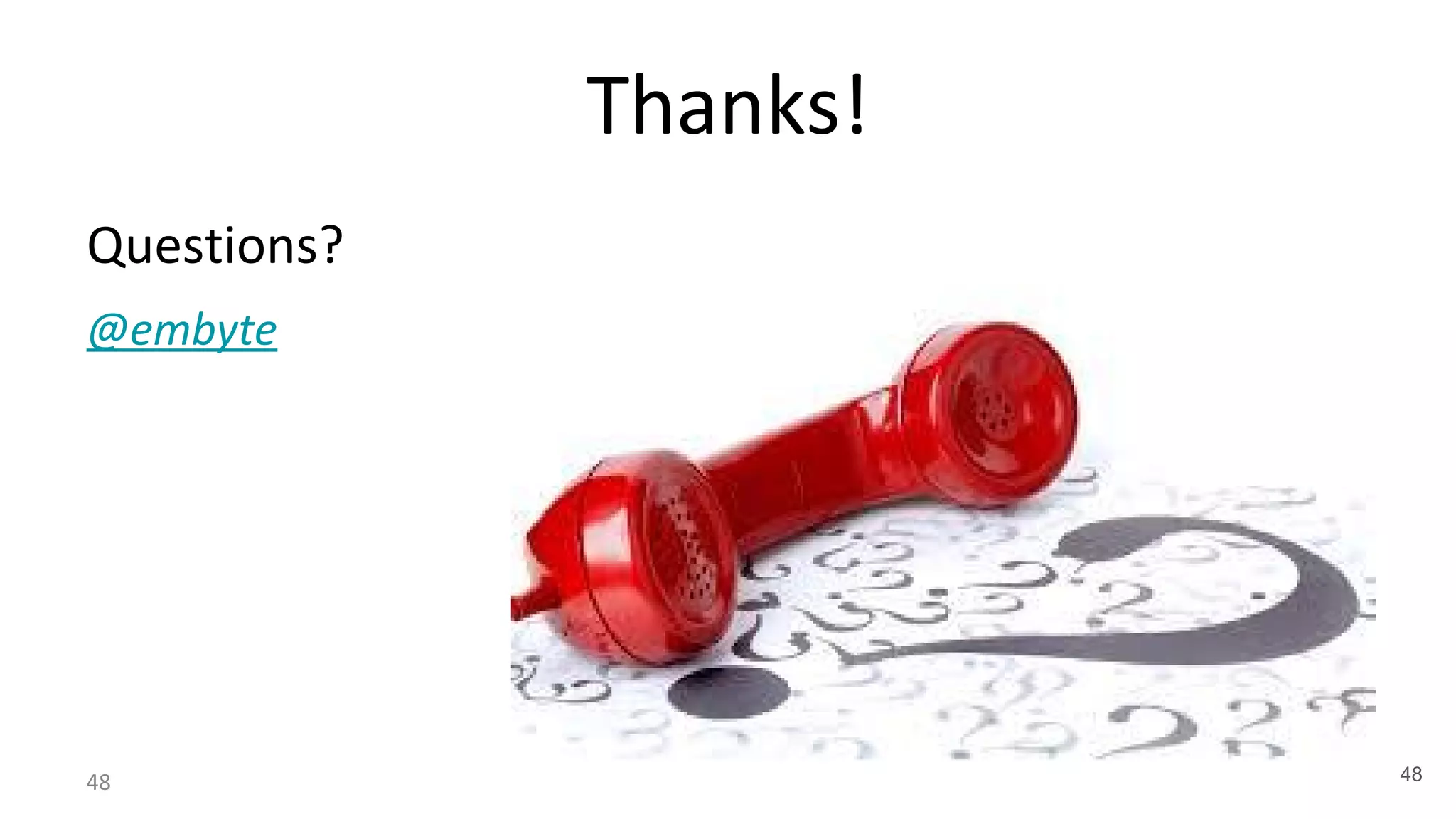 48
Questions?
@embyte
Thanks!
48
 