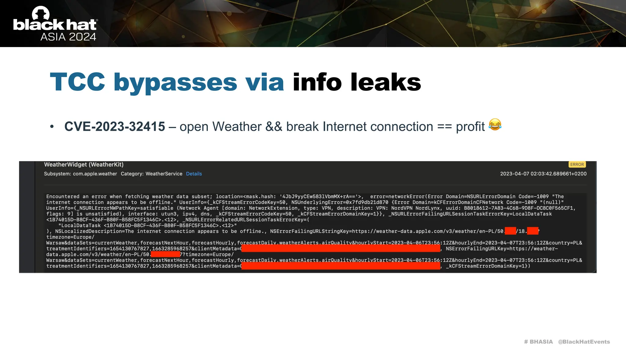 # BHASIA @BlackHatEvents
TCC bypasses via info leaks
• CVE-2023-32415 – open Weather && break Internet connection == profit 😂
 