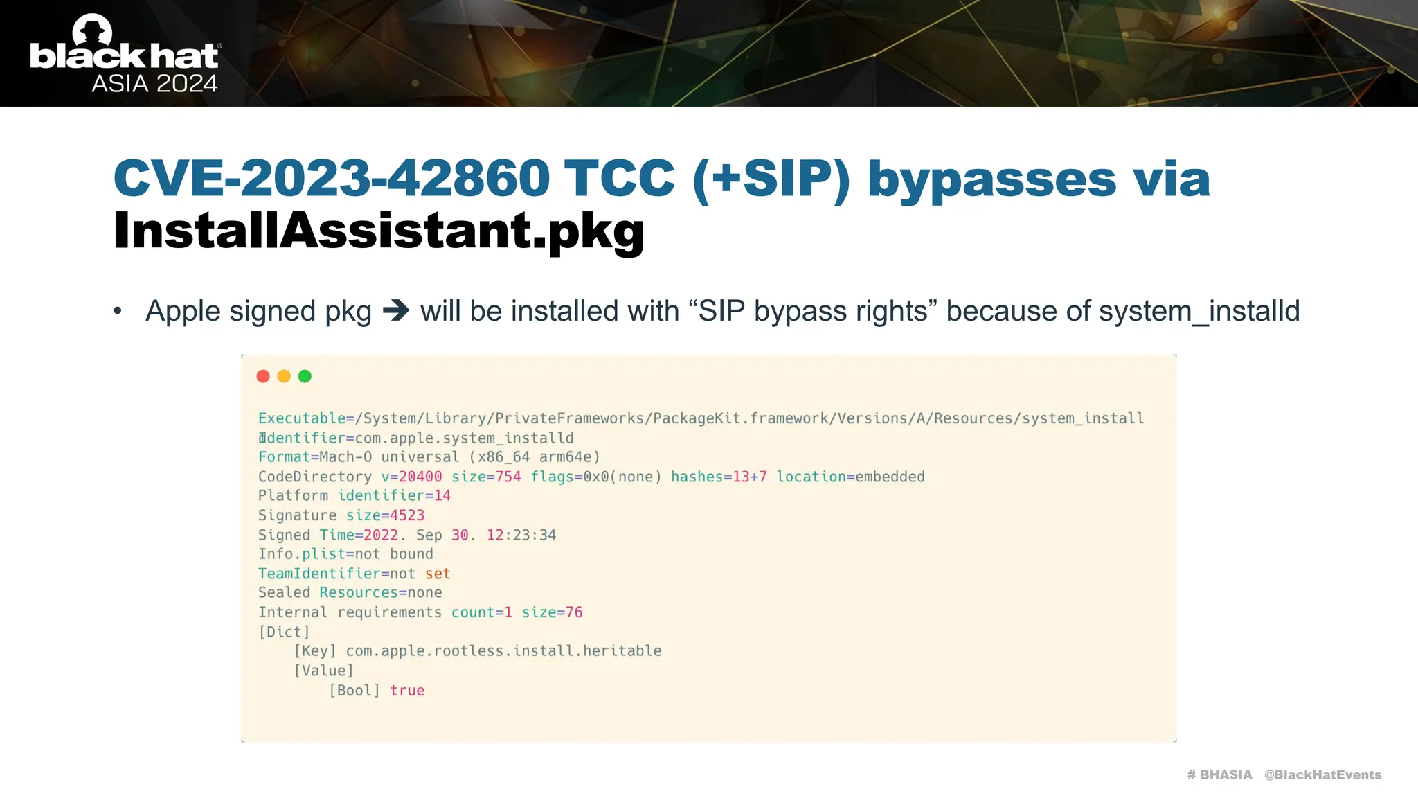 # BHASIA @BlackHatEvents
CVE-2023-42860 TCC (+SIP) bypasses via
InstallAssistant.pkg
• Apple signed pkg è will be installed with “SIP bypass rights” because of system_installd
 