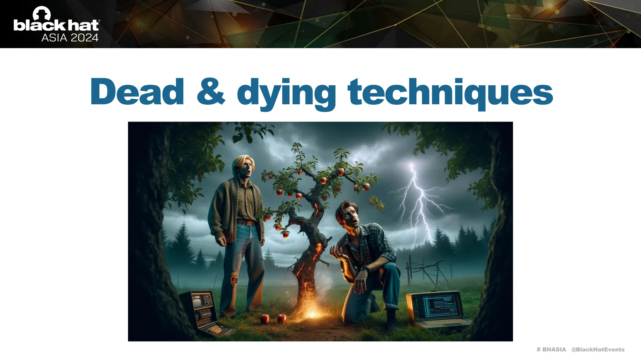 # BHASIA @BlackHatEvents
Dead & dying techniques
 