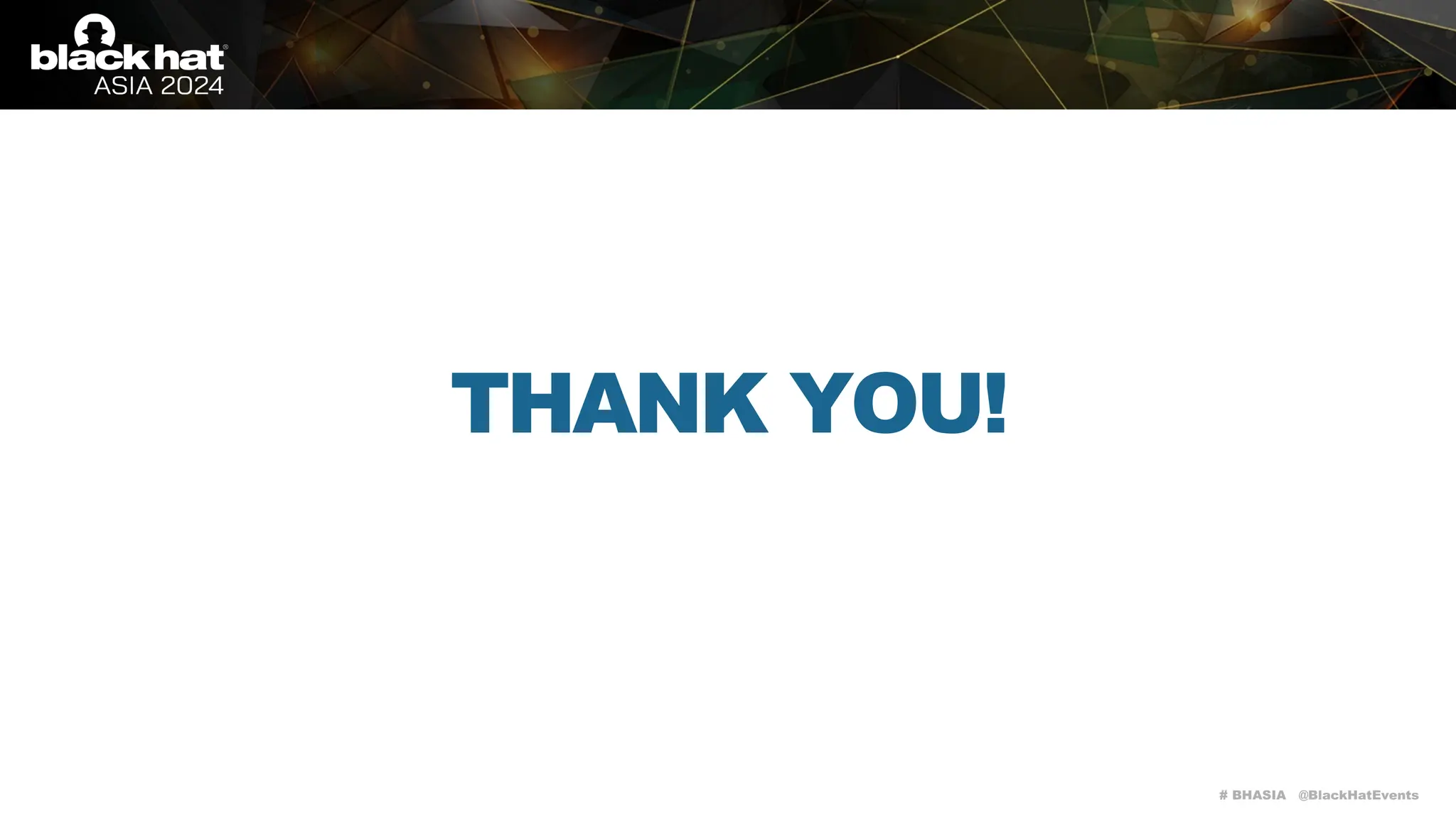 # BHASIA @BlackHatEvents
THANK YOU!
 