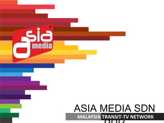 ASIA MEDIA SDN BHD 1 MALAYSIA TRANSIT-TV NETWORK 