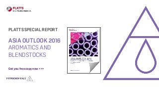 ASIA OUTLOOK 2016
AROMATICS AND
BLENDSTOCKS
PLATTS SPECIAL REPORT
Get you free copy now >>>
 