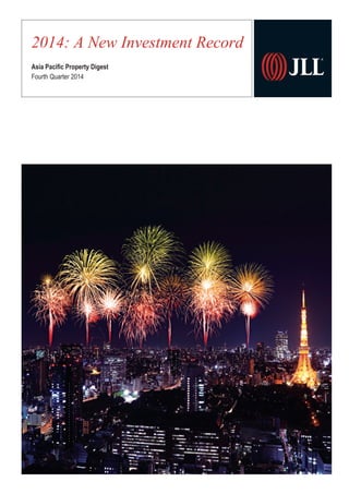 2014: A New Investment Record
Asia Pacific Property Digest
Fourth Quarter 2014
 