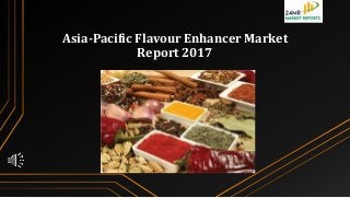 Asia-Pacific Flavour Enhancer Market
Report 2017
 