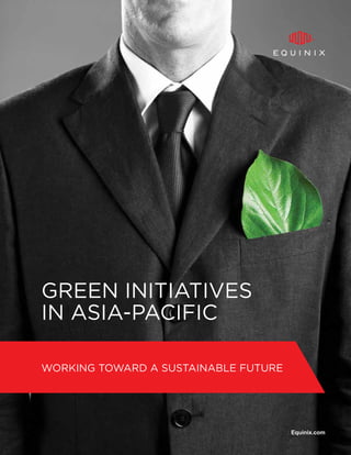 WORKING TOWARD A SUSTAINABLE FUTURE
GREEN INITIATIVES
IN ASIA-PACIFIC
Equinix.com
 