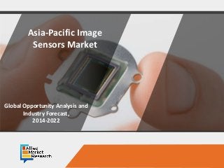 Opportunity Analysis and Industry Forecast, 2016-2023
Asia-Pacific Image
Sensors Market
Global Opportunity Analysis and
Industry Forecast,
2014-2022
 