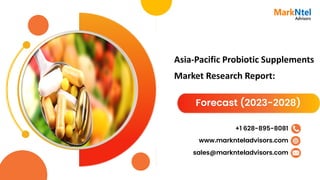 Asia-Pacific Probiotic Supplements
Market Research Report:
Forecast (2023-2028)
www.marknteladvisors.com
sales@marknteladvisors.com
+1 628-895-8081
 