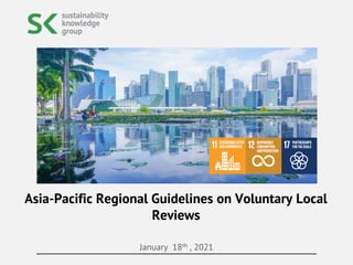 January 18th , 2021
Asia-Pacific Regional Guidelines on Voluntary Local
Reviews
 