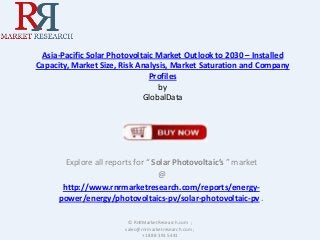 Asia-Pacific Solar Photovoltaic Market Outlook to 2030 – Installed
Capacity, Market Size, Risk Analysis, Market Saturation and Company
Profiles
by
GlobalData

Explore all reports for “ Solar Photovoltaic’s ” market
@
http://www.rnrmarketresearch.com/reports/energypower/energy/photovoltaics-pv/solar-photovoltaic-pv .
© RnRMarketResearch.com ;
sales@rnrmarketresearch.com ;
+1 888 391 5441

 