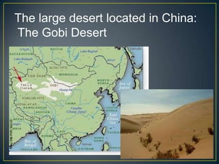 The large desert located in China:
The Gobi Desert
 