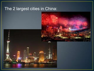 The 2 largest cities in China:
 