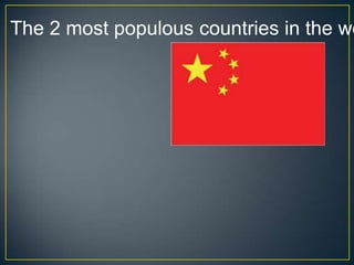 The 2 most populous countries in the wo
 
