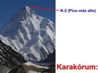 K-2 (Pico más alto)

Karakórum:

 