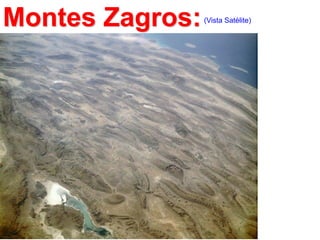 Montes Zagros:

(Vista Satélite)

 