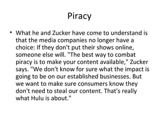 Piracy  <ul><li>What he and Zucker have come to understand is that the media companies no longer have a choice: If they do...