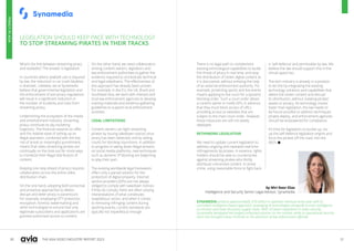30 31
THE ASIA VIDEO INDUSTRY REPORT 2023
LEGISLATION SHOULD KEEP PACE WITH TECHNOLOGY
TO STOP STREAMING PIRATES IN THEIR TRACKS
What’s the link between streaming piracy
and seatbelts? The answer is legislation.
In countries where seatbelt use is required
by law, the reduction in car crash fatalities
is dramatic. Likewise, we at Synamedia
believe that governmental legislation and
the enforcement of anti-piracy regulations
will result in a significant reduction in
the number of incidents and risks from
streaming piracy.
Undermining the ecosystem of the media
and entertainment industry, streaming
piracy continues its sky-rocketing
trajectory. The financial rewards on offer
and the relative ease of setting-up an
illegal operation, combined with the low
risk of arrest or meaningful punishment,
means that video streaming pirates are
continually on the look-out for more ways
to monetize their illegal distribution of
content.
Keeping one step ahead of piracy requires
collaboration across the entire video
distribution chain.
On the one hand, adopting both protective
and proactive approaches to detect,
disrupt and deter piracy is paramount.
For example, employing OTT protection,
encryption, forensic watermarking and
other technologies to ensure that only
legitimate subscribers and applications are
granted authorised access to content.
On the other hand, we need collaboration
among content owners, legislators and
law enforcement authorities to gather the
evidence required to orchestrate technical
and legal takedowns. The effectiveness of
this approach has already been proven.
For example, in the EU, the UK, Brazil and
Southeast Asia, we work with Interpol and
local law enforcement agencies to develop
training materials and evidence-gathering
guidelines to support local enforcement
activities.
LEGAL LIMITATIONS
Content owners can fight streaming
pirates by issuing takedown notices once
piracy has been detected, and by asking
courts for blocking injunctions. In addition
to progress in taking down illegal streams
on social media platforms, new techniques
such as dynamic IP blocking are beginning
to play their part.
The existing worldwide legal framework
offers only a partial solution for the
protection of digital property. Internet
service providers (ISPs) are not always
obliged to comply with takedown notices.
If they do comply, there are often varying
interpretations of what constitutes
‘expeditious’ action, and when it comes
to removing infringing content during
sporting events, current standards are
typically not ‘expeditious’ enough.
There is no legal path to complement
existing technological capabilities to tackle
the threat of piracy in real time, and stop
the distribution of stolen digital content as
it is discovered, without enlisting the help
of an external enforcement authority. For
example, protecting sports and live events
means applying to the court for a dynamic
blocking order. Such a court order allows
a content owner to notify ISPs, in advance,
that they must block access of URLs
providing access to websites that are
subject to the main court order. However,
these measures are still not widely
deployed.
RETHINKING LEGISLATION
We need to update current legislation to
address ongoing and repeated real-time
infringements by pirates. In essence, rights
holders should be able to counterstrike
against streaming pirates who illicitly
distribute unlicensed content. In street
crime, using reasonable force to fight back
is ‘self-defence’ and permissible by law. We
believe the law should support this in the
virtual space too.
The tech industry is already in a position
to do this by integrating the existing
technology solutions and capabilities that
detect the stolen content and disrupt
its distribution, without violating pirates’
assets or privacy. As technology moves
faster than legislation, the law needs to
be future-proofed to address techniques
pirates deploy, and enforcement agencies
should be empowered for compliance.
It’s time for legislators to buckle up, rev
up the self-defence legislation engine and
force the pirates off the road, into the
ditch. 
SYNAMEDIA protects approximately $70 billion in operator revenues every year with its
unrivalled intelligence-based approach, leveraging AI technologies alongside human intelligence
to monitor and map the piracy supply chain. With 30 years’ experience in video security,
Synamedia developed the longest unhacked solution on the market, while its operational security
team has brought many criminals to the attention of law enforcement officials.
by Miri Naor Elias
Intelligence and Security Senior Legal Advisor, Synamedia
PIRACY
IN
ASIA
 