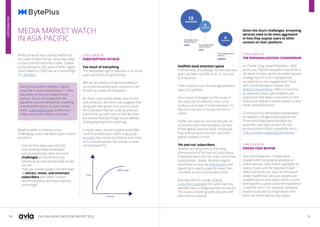 90 91
THE ASIA VIDEO INDUSTRY REPORT 2023
MEDIA MARKET WATCH
IN ASIA PACIFIC
While the world was confined within the
four walls of their homes, streaming video
content transformed into a habit. Fuelled
by the pandemic, the spike of APAC digital
video viewers in 2020 was at a record-high
of 1.93 billion.
During the lockdown boredom, digital
consumers craved entertainment — there
was plenty of room for escapism and
humour. But as we emerge from the
pandemic, and the demand for streaming
entertainment returns to more 'normal
levels', sustainable growth surfaces as a
major concern for industry executives.
BytePlus seeks to address some
challenging issues that befall upon content
providers:
• How do they keep pace with the
ever-evolving media landscape?
• Just as importantly, what are some
challenges on the horizon that
streaming services should keep an eye
out on?
• How can market players reinvent ways
to attract, retain, and entertain
subscribers with better content
recommendation and deep learning
technology?
CHALLENGE #1
SUBSCRIPTION FATIGUE
Too much of everything
The new golden age of television is, in some
ways, too much of a good thing.
With an abundance of services battling it
out in the streaming wars, consumers are
hit with an avalanche of options.
By virtue, users desire power and control
over products. But Hick’s Law suggests that
along with that power and control comes
the frustration that can soak up precious
watch time, as users start to feel like they
are merely flicking through shows without
finding anything worth watching.
In worst cases, should a typical subscriber
not find something to watch in 60 or 90
seconds, they could lose interest and move
on to something else, like a book, or even
old-fashioned TV.
Goldfish-sized attention spans
Furthermore, the average human attention
span has fallen by 66%, from 12 seconds
to 8 seconds.
That is shorter than the average attention
span of a goldfish.
One school of thought on the cause of
the reduction of attention span is the
continuous stream of entertainment. To
that end, the race to be top-of-mind is
critical.
Netflix, for instance, not only focuses on
localization and internalization, but also
‘thinks global, and acts local’. Simply put,
they build products for both local and
global markets in mind.
‘Hit and run’ subscribers
Another worrying trend is the rising
phenomenon of ‘hit and run’ subscribers:
those who watch the hits, then cancel their
subscriptions. Starkly, Deloitte Insights
found that as much as 62% of users had
signed up to watch a specific show, then
cancelled as soon as they were done.
And they did it in a snap: 43% of
subscribers cancelled the same day they
decided they no longer wanted the service.
This leaves streaming video services with
little time to respond.
Given the churn challenges, streaming
services need to be more aggressive
in how they expose users to other
content on their platform.
CHALLENGE #2
THE PERSONALIZATION CONUNDRUM
As Charlie Sung, Head of BytePlus, APAC
points out, “Recommendation should be at
the heart of every service provider’s growth
strategy, be it in churn management,
ad revenue or user engagement.” Done
well, recommendation engines like
BytePlus Recommend, offers in real-time
an objective-driven, personalized user
experience that allows consumers to find
and access relevant content based on their
habits and preferences.
Choosing not to personalize perpetuates
the delivery of fragmented experiences.
Those who forgo personalization do
so at their own peril, as poor (or no)
personalization efforts reportedly led to
41% consumers adopting alternatives.
CHALLENGE #3
VIDEOS THAT BUFFER
The recent explosion of digitization,
coupled with the growing adoption of
online services, have shone a spotlight on
latency issues and the negative impact
video start times can have on the overall
viewer experience. Because people own
multiple devices and expect them to work
well together, a great customer experience
is now the norm. For example, everyone
expects to be able to binge-watch their
favourite shows without any issues.
TECHNOLOGY
 
