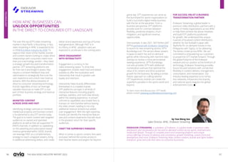 96 97
THE ASIA VIDEO INDUSTRY REPORT 2023
HOW APAC BUSINESSES CAN
UNLOCK OPPORTUNITIES
IN THE DIRECT-TO-CONSUMER OTT LANDSCAPE
The over-the-top (OTT) video streaming
market in Asia Pacific is flourishing. In fact,
video streaming in APAC is expected to be
a USD$76.6 billion industry by 2030. To
capture their share of the market, brands
and content owners looking to create direct
relationships with consumers need more
than just a technology vendor—they need
a strategic growth-focused transformation
partner. OTT streaming platforms are
far from set-it-and-forget-it assets; they
require a constant feedback loop and
optimization to strategically fine-tune the
user experience and unlock new revenue
streams. With the democratization of
direct-to-consumer streaming technology,
brands regardless of size can leverage
valuable resources to make OTT a core
part of their business strategy and revenue
portfolio.
MONETIZE CONTENT
ACROSS SVOD AND FAST
Identifying strategic avenues to monetize
intellectual property and licensed content
is fundamental to any OTT service today.
The goal is to match content with targeted
audiences on owned and operated
platforms as well as free ad-supported TV
(FAST) channels. In addition to capitalizing
on the adverting and subscription-based
revenue generated within SVOD, brands
can leverage FAST as a complementary
strategy to reach untapped viewers, bring
in additional advertising dollars, and create
better brand awareness and top-of-funnel
lead generation. Although FAST is in
its infancy in APAC, adoption rates are
expected to accelerate in the coming years.
DRIVE ENGAGEMENT
WITH INTERACTIVITY
Engagement is currency in the
video streaming space. To drive that
engagement, brands need tried-and-tested
toolsets to offer the localization and
interactivity that result in greater user
loyalty and retention.
Interactivity helps brands differentiate
themselves in a crowded market.
OTT platforms can layer in all kinds of
interactive features including graphic
overlays, statistics, and multi-view directly
within the viewing experience. In-stream
commerce capabilities also enable fans to
transact on merchandise without leaving
the video stream, leading to not only
additional revenue streams but added
user engagement. With the right expertise,
brands can identify the interactive feature
sets and content treatments that will result
in the greatest return for their specific
audiences.
CRAFT THE SUPERFAN’S PARADISE
When it comes to sports content, fans want
exclusive, behind-the-scenes access to
their favorite teams and players far beyond
game day. OTT experiences can serve as
the launchpad for sports organizations to
build a successful digital media business
with the fan at the epicenter. From a
business perspective, OTT platforms
provide tools for commercialization
flexibility, predictive analytics, churn
mitigation, and significant revenue
opportunities.
One example: In late 2021, SKY Perfect JSAT
(SPTV) partnered with Endeavor Streaming
to launch its new streaming service, SPTV
Bundesliga Live. The service allows viewers
in Japan to watch live and on-demand
games while interacting with real-time data
overlays to receive a more personalized
viewing experience. SPTV Bundesliga
Live also provides SPTV with additional
monetization avenues that optimize the
value of its content and drive sustained
growth for the business. By taking a similar
holistic approach to crafting tailored
OTT experiences, brands can create the
superfan’s paradise in the sports world and
beyond.
FOR SUCCESS, ENLIST A BUSINESS
TRANSFORMATION PARTNER
Endeavor Streaming, a global leader in
premium video distribution, partners with a
variety of media organizations across APAC
to help them achieve the above initiatives
and build OTT platforms positioned
for growth. We understand the unique
nuances of localized content distribution,
whether for live football in Japan with
SkyPerfecTV, on-demand movies in the
Philippines with TapGo, or for delivering
The Ashes cricket across APAC. We are
committed to empowering our customers
to propel the OTT market forward. Through
the global footprint of the Endeavor
network and our position at the forefront of
technology, Endeavor Streaming provides
future-focused solutions with unmatched
flexibility in content delivery, management,
consumption, and monetization. Our
industry-leading expertise turns niches
into networks, influencers into brands,
and national sports leagues into global
entertainment icons. 
by Yew Weng Soo
Sales Director, APAC, Endeavor Streaming
ENDEAVOR STREAMING, a subsidiary of Endeavor, is a global leader in premium video
distribution and monetization for live and on-demand content across sports, entertainment,
media and lifestyle. Through its complete end-to-end streaming platform and unique
service offerings inclusive of advisory and consultancy, growth marketing, custom front-end
development and more, Endeavor Streaming helps content creators, brands and rights holders
transform, grow and scale their direct-to-consumer businesses.
To learn more and discuss your OTT needs,
please contact yewweng.soo@endeavorstreaming.com
TECHNOLOGY
 
