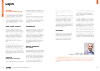 126 127
THE ASIA VIDEO INDUSTRY REPORT 2023
by Gavin Buxton
Managing Director, Asia, Magnite
UNLOCKING
LIVE LINEAR’S POTENTIAL IN APAC
With growing OTT markets, a plethora
of live streaming services has expanded
to the APAC region. To unlock the full
potential of live streaming at scale in
APAC, where the importance of data
driven, quality ad experience is more
crucial than ever, broadcasters can focus
on the following key pillars:
1.
AD REPLACEMENT ACTIVATION
One of the biggest sleeping giants of
accessibility of scale is Server-Side Ad
Insertion (SSAI) enabling media owners to
create a seamless viewing experience by
inserting ads into high-quality, long-form
content – essentially replicating the
viewing experience of TV while winning
brands more flexibility and granular
targeting. This has big potential to
maximize ad revenue by opening up
scale.
With the growing importance of
multi-screen touchpoints, SSAI’s ability
to enable smooth delivery across varying
devices (mobile, CTV, etc) is a major
advantage. However publishers need to
partner with ad servers and Supply-Side
Platforms (SSPs) that can streamline and
track audience attribution and ad delivery
across formats.
2.
TURNING ON
PROGRAMMATIC ACTIVATION
Some publishers in APAC are trialing and
activating live linear but have yet to turn
on the programmatic monetisation tools
to drive greater revenues and monetise
supply bursts.
With increased fragmentation, live video
publishers benefit from programmatic
tools that help monetise their inventory
and track performance and impressions,
to manage budgets and optimise
campaigns.
3.
UNIFIED AUCTIONS
A seamless ad experience, particularly live
broadcast, also requires the right tools
to manage ad breaks while effectively
maximizing yield across all demand.
Programmatic demand is necessary and
should be leveraged with direct demand
to maximize ad breaks with a large
diverse pool of advertisers. With unified
auctions, this unlocks greater control
and flexibility for publishers to efficiently
compete programmatic and direct
demand.
4.
ENHANCED AD EXPERIENCE
WITH AD PODS
Ad pods have been a key OTT advantage
by enabling ad frequency control, where a
mix of ads are sequenced together, much
like a linear TV commercial break. New
technology can further enhance these
ad pods, filling ad slots with contextually
relevant, brand-appropriate content
that ensures creative deduplication and
competitive ad separations. With this,
brands can drive efficient impact and
ROI across audience touch points in a
controlled way without overly repetitive
ads.
Live broadcast delivery is an area where
advanced technology such as Magnite’s
Live Stream Accelerator (LSA) can enable
publishers to monetise CTV further
programmatically. Media buyers can
reach engaged audiences at scale in live
environments while publishers can better
manage large spikes of ad requests for
live supply without overburdening their
technical infrastructure.
5.
MEASUREMENT
Adopting region-specific standards for
live linear content delivery and quality
controls are needed for live OTT to
truly take off. Marketers will want to see
stronger reporting that goes beyond
viewability and completion rates to
account for audience attribution. Solving
the challenges of ad measurement will
require a phased approach where all
industry players need to work towards a
common currency.
Ultimately, engagement with live linear
OTT channels is booming — and as more
audiences in APAC go online to stream
video content, OTT and CTV investment
is positioned to expand with ad budgets
following suit. With more budgets moving
from broadcast TV to OTT (or a mix of
both), live OTT programming provides a
natural fit for advertisers looking to build
incremental reach with linear audiences.
As the growing OTT APAC market evolves
to prioritise programmatic trading tools,
video publishers and marketers will have
a unique opportunity to drive campaign
outcomes at an unprecedented scale. 
We're Magnite (NASDAQ: MGNI), the world’s largest independent sell-side advertising platform.
Publishers use our technology to monetize their content across all screens and formats including
CTV, online video, display, and audio. The world’s leading agencies and brands trust our platform
to access brand-safe, high-quality ad inventory and execute billions of advertising transactions
each month.
ADVERTISING
OVERVIEW
 