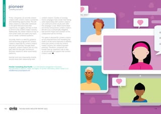 148 149
THE ASIA VIDEO INDUSTRY REPORT 2023
Pioneer Consulting Asia Pacific is an international management consultancy
that specializes in telecoms, media, and digital. For further information, please contact us at
info@pioneerconsultingasia.com
Q&A
TO
CEOs
AVIA
PATRON
SPOTLIGHT
Firstly, companies can provide content
creators with content creator outreaches
and networking opportunities. This will
allow creators to meet alike individuals
in the same field and share their
experiences, struggles, and tips on how
to thrive in the content creator industry.
Additionally, this allows creators to tap on
each other’s skills and talent and reach
out to a wider combined audience.
Secondly, there is a need for guidance
and mentorship programs for content
creators, especially for content creators
who are just starting. Through these
programs, content creators will not only
gain skills but also gain momentum
and even expand to other social media
platforms.
And last and most importantly, brands
should revisit their relationships with
content creators. Studies on existing
brand campaigns have shown that having
solid relationships with content creators
can continue to drive results even after
the campaign is over. When brand deals
are strictly transactional, content creators
will see it as a contractually obligated
task and the impact and outreach of the
collaboration will be minimal.
The spike in demand for content creators
across entertainment and marketing has
made it all the more important to address
these pain points so that the content
creator industry can realise its growth
potential. Therefore, companies and
brands have an important role to step
up and provide the support that content
creators need. 
CONTENT
PERSPECTIVES
 