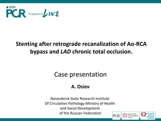 Stenting after retrograde recanalization of  Ao-RCA bypass   and  LAD  chronic total occlusion . Case presentation А.  Osiev Novosibirsk State Research Institute  Of Circulation Pathology Ministry of Health  and Social Development  of the Russian Federation 