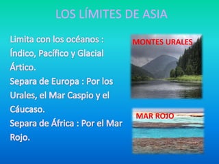 LOS LÍMITES DE ASIA
             MONTES URALES




             MAR ROJO
 