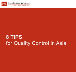 8 TIPS
for Quality Control in Asia
 